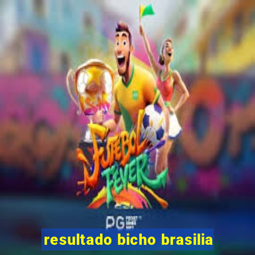 resultado bicho brasilia